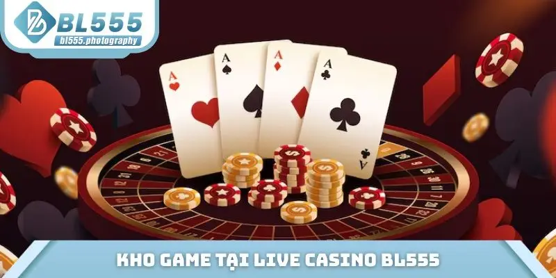 Kho game tại Live Casino BL555