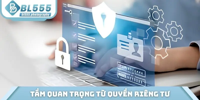 Tầm quan trọng từ quyền riêng tư